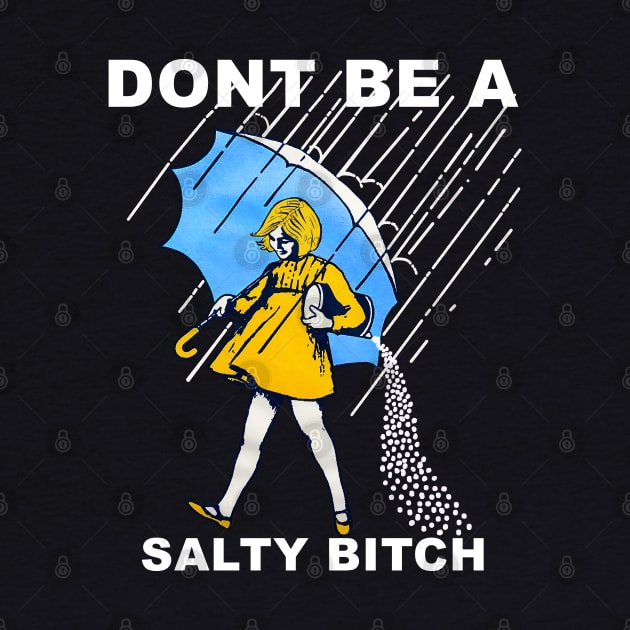 Don’t Be A Salty by jasonford